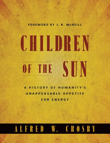 Children of the Sun: A History of Humanity's Unappeasable Appetite For Energy