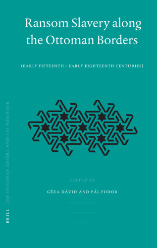 Ransom Slavery along the Ottoman Borders (Ottoman Empire and Its Heritage)