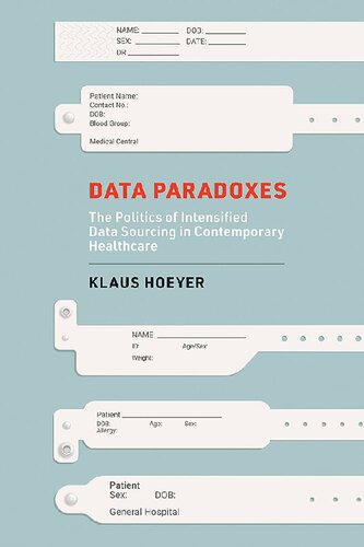 Data Paradoxes : The Politics Of Intensified Data Sourcing In Contemporary Healthcare