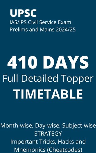 UPSC IAS/IPS Civil Service EXAM PRELIMS and MAINS 2024 410 DAYS Full Detailed Topper TIMETABLE: Month-wise, Day-wise and Subject-wise STRATEGY Important Tricks, Hacks and Cheatcodes (Mnemonics)