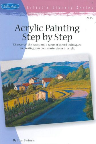 Acrylic Painting Step by Step: Discover All the Basics and a Range of Special Techniques for Creating Your Own Masterpieces in Acrylic