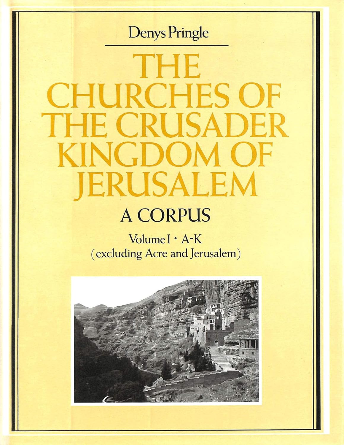 The Churches of the Crusader Kingdom of Jerusalem: A Corpus: Volume I: A-K (excluding Acre and Jerusalem)