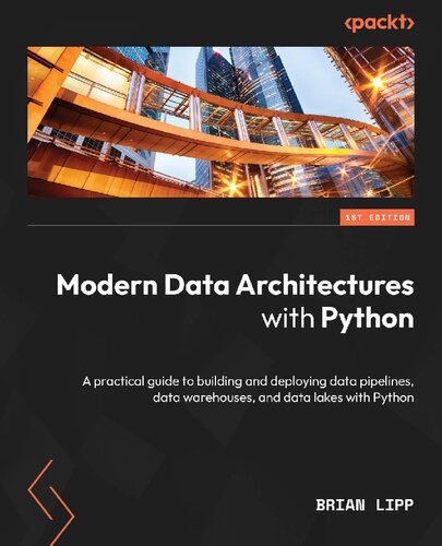 Modern Data Architectures with Python: A modern approach to building data ecosystems