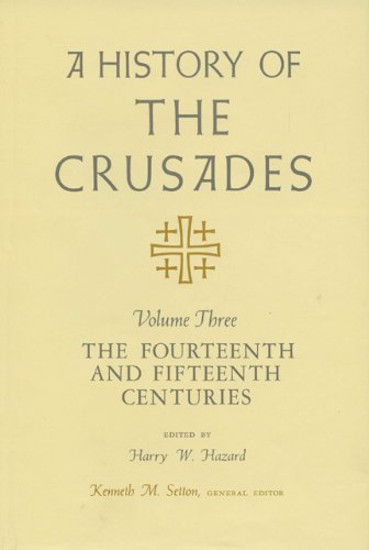 A History of the Crusades, Volume III: The Fourteenth and Fifteenth Centuries