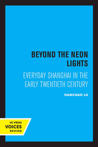 Beyond the Neon Lights: Everyday Shanghai in the Early Twentieth Century