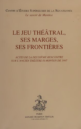Le Jeu théâtral, ses marges, ses frontières : actes de la deuxième rencontre sur l'ancien théâtre européen de 1997