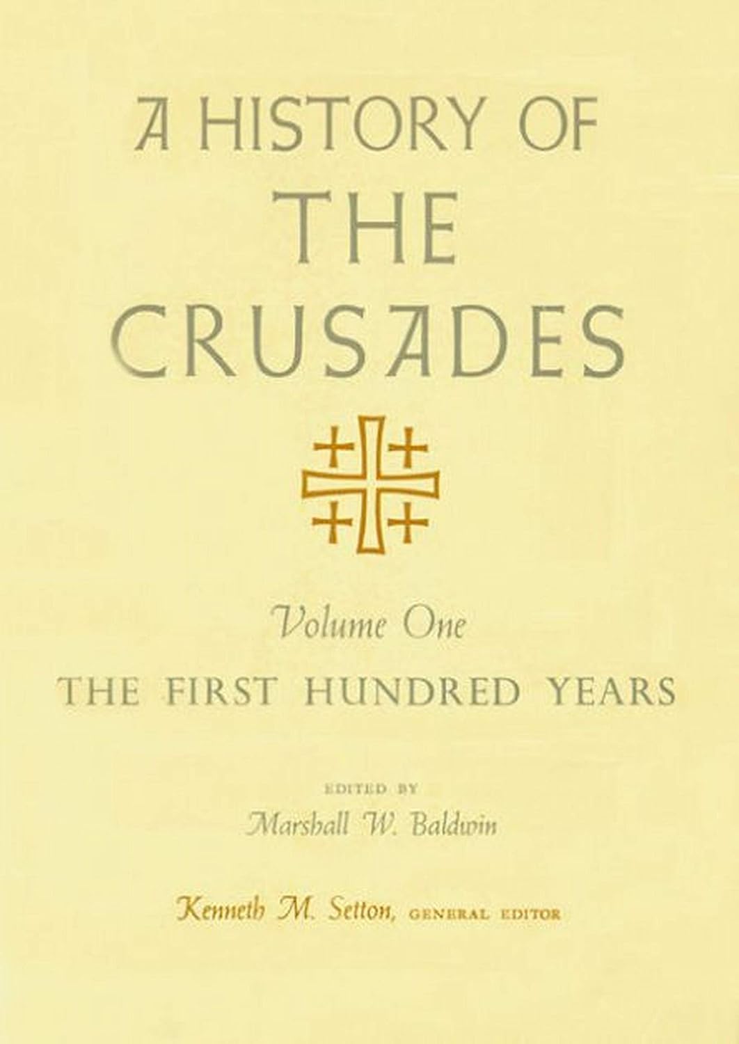 A History of the Crusades, Volume I: The First Hundred Years