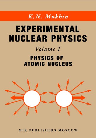 Experimental Nuclear Physics, Volume 1: Physics of the Atomic Nucleus