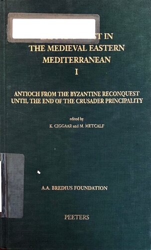 East and West in the Medieval Eastern Mediterranean I: Antioch from the Byzantine Reconquest until the End of the Crusader Principality