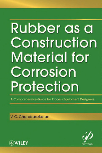 Rubber as a Construction Material for Corrosion Protection: A Comprehensive Guide for Process Equipment Designers (Wiley-Scrivener)