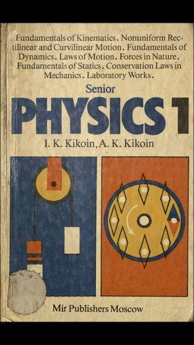 Senior Physics 1: Fundamentals of Kinematics, Nonuniform Rectilinear and Curvilinear Motion, Fundamentals fo Dynamics, Laws of Motion, Forces in Nature, Fundamentals of Statics, Conservation Laws in Mechanics, Laboratory Works