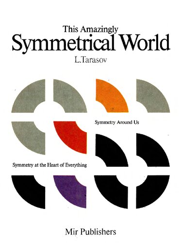 This Amazingly Symmetrical World: Symmetry Around Us, Symmetry at the Heart of Everything