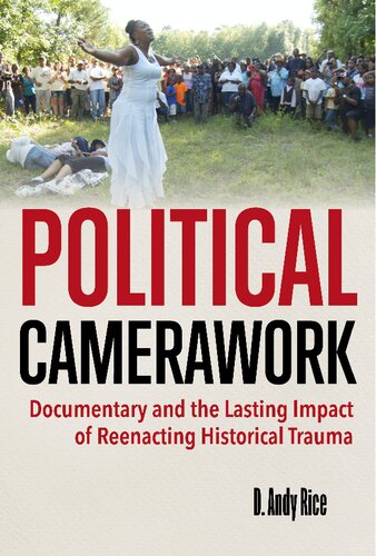 Political Camerawork: Documentary and the Lasting Impact of Reenacting Historical Trauma