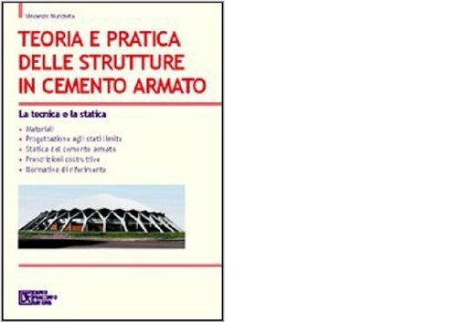 Teoria e Pratica delle Strutture in Cemento Armato - La tecnica e la statica