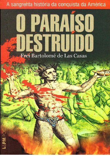 O paraíso destruído: A sangrenta história da conquista da América espanhola
