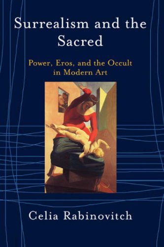 Surrealism and the Sacred: Power, Eros, and the Occult in Modern Art
