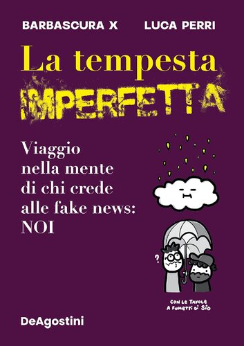 La tempesta imperfetta. Viaggio nella mente di chi crede alle fake news: NOI.