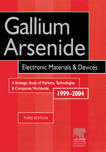 Gallium Arsenide, Electronics Materials and Devices. A Strategic Study of Markets, Technologies and Companies Worldwide 1999-2004