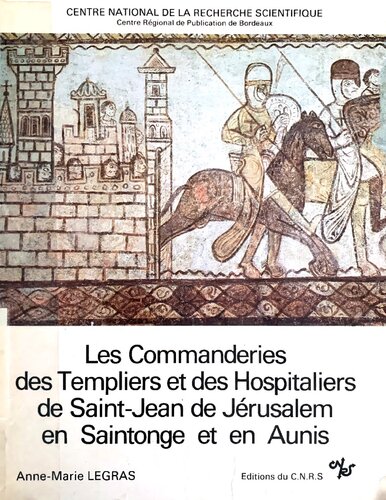Les Commanderies des Templiers et des Hospitaliers de Saint-Jean de Jérusalem en Saintonge et en Aunis