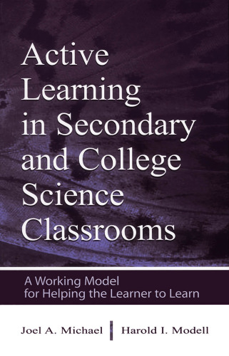 Active Learning in Secondary and College Science Classrooms: A Working Model for Helping the Learner To Learn