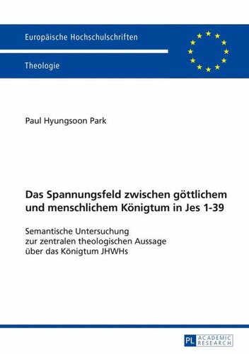 Das Spannungsfeld zwischen göttlichem und menschlichem Königtum in Jes 1¿39: Semantische Untersuchung zur zentralen theologischen Aussage über das Königtum JHWHs