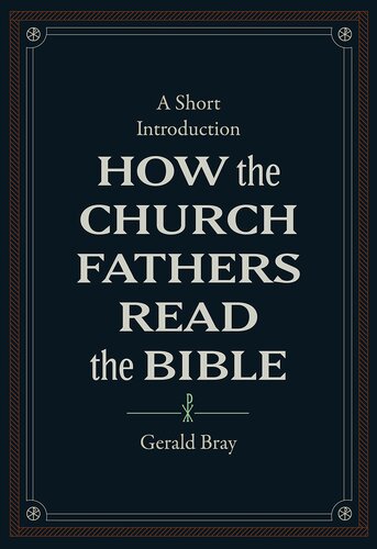 How the Church Fathers Read the Bible: A Short Introduction