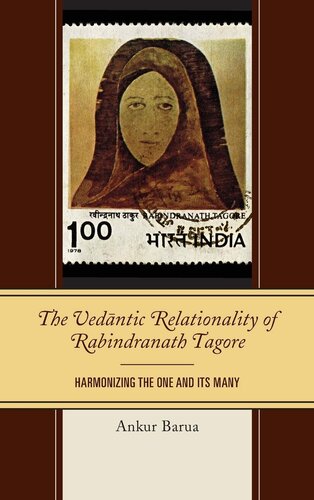 The Vedantic Relationality of Rabindranath Tagore: Harmonizing the One and Its Many (Explorations in Indic Traditions: Theological, Ethical, and Philosophical)