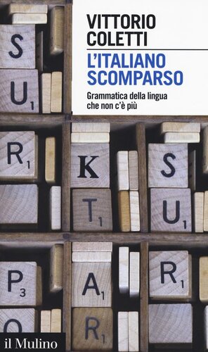 L' italiano scomparso. Grammatica della lingua che non c'è più