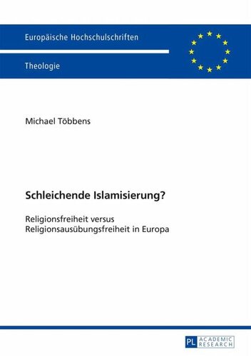 Schleichende Islamisierung?: Religionsfreiheit versus Religionsausübungsfreiheit in Europa
