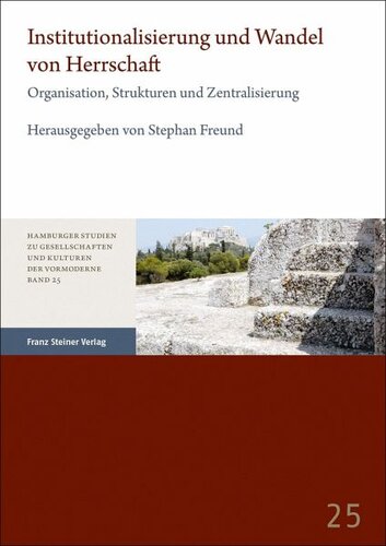 Institutionalisierung und Wandel von Herrschaft: Organisation, Strukturen und Zentralisierung