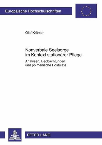 Nonverbale Seelsorge im Kontext stationaerer Pflege: Analysen, Beobachtungen und poimenische Postulate
