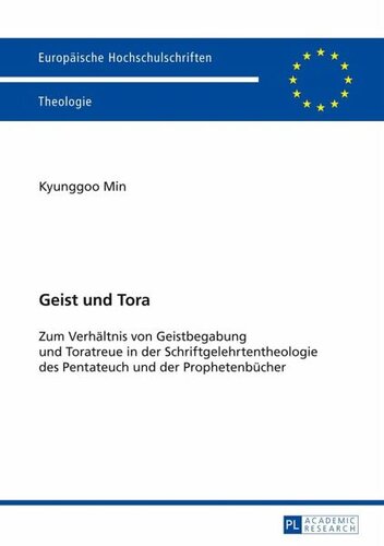 Geist und Tora: Zum Verhältnis von Geistbegabung und Toratreue in der Schriftgelehrtentheologie des Pentateuch und der Prophetenbücher