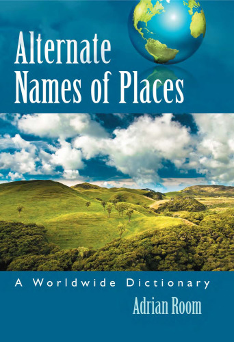 Alternate Names of Places: A Worldwide Dictionary