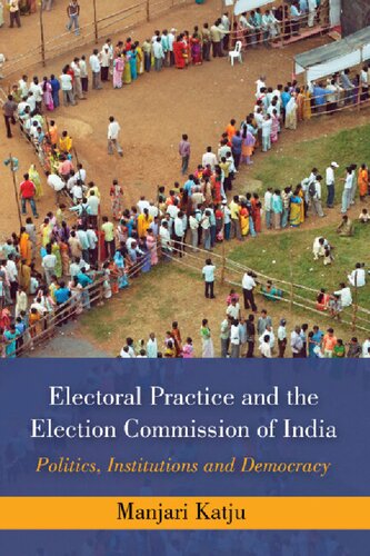 Electoral Practice and the Election Commission of India: Politics, Institutions and Democracy