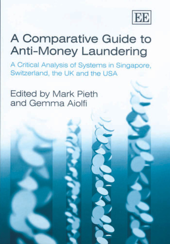 A Comparative Guide To Anti-Money Laundering: A Critical Analysis Of Systems In Singapore, Switzerland, The Uk And The USA