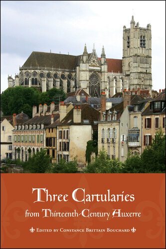 Three Cartularies from Thirteenth Century Auxerre (Medieval Academy Books Book 113)