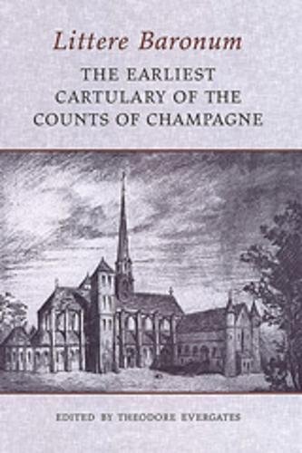 Littere Baronum: The Earliest Cartulary of the Counts of Champagne (Medieval Academy Books)