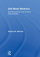 Self-Made Madness: Rethinking Illness and Criminal Responsibility