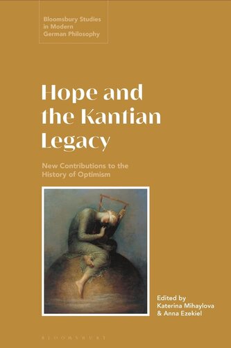 Hope and the Kantian Legacy: New Contributions to the History of Optimism (Bloomsbury Studies in Modern German Philosophy)