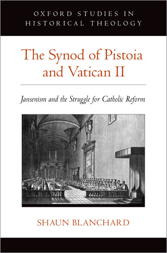 The Synod of Pistoia and Vatican II: Jansenism and the Struggle for Catholic Reform (Oxford Studies in Historical Theology)