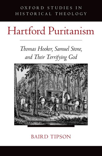 Hartford Puritanism: Thomas Hooker, Samuel Stone, and Their Terrifying God (Oxford Studies in Historical Theology)