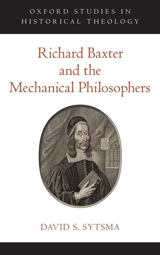 Richard Baxter and the Mechanical Philosophers (Oxford Studies in Historical Theology)