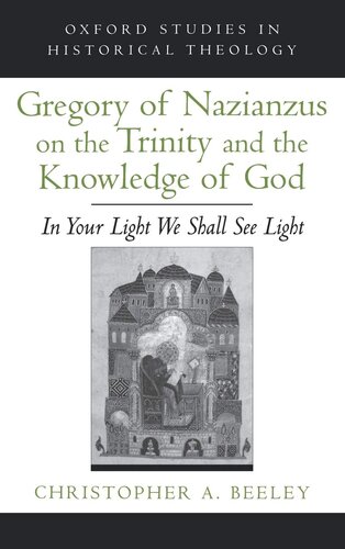 Gregory of Nazianzus on the Trinity and the Knowledge of God: In Your Light We Shall See Light (Oxford Studies in Historical Theology)