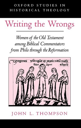 Writing the Wrongs: Women of the Old Testament among Biblical Commentators from Philo through the Reformation (Oxford Studies in Historical Theology)