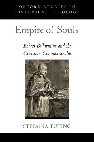 Empire of Souls: Robert Bellarmine and the Christian Commonwealth (Oxford Studies in Historical Theology)