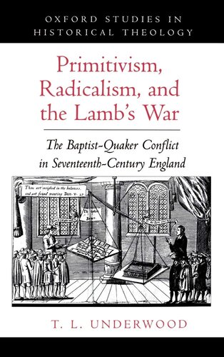Primitivism, Radicalism, and the Lamb's War: The Baptist-Quaker Conflict in Seventeenth-Century England (Oxford Studies in Historical Theology)