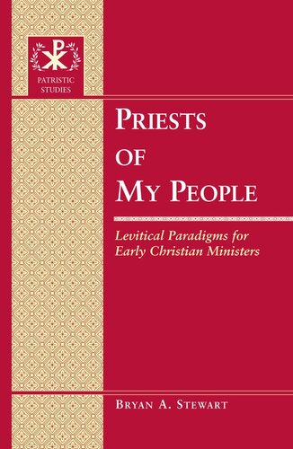 Priests of My People: Levitical Paradigms for Early Christian Ministers (Patristic Studies)