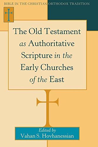 The Old Testament as Authoritative Scripture in the Early Churches of the East (Bible in the Christian Orthodox Tradition)