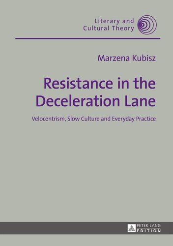 Resistance in the Deceleration Lane: Velocentrism, Slow Culture and Everyday Practice (Literary and Cultural Theory)