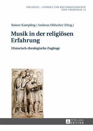 Musik in der religioesen Erfahrung: Historisch-theologische Zugaenge